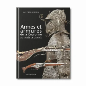 Armes et armures de la couronne au musée de l'Armée - Editions Faton