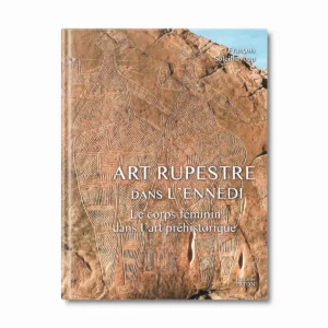 Art rupestre dans l'Ennedi, le corps féminin dans l'art préhistorique - Editions Faton