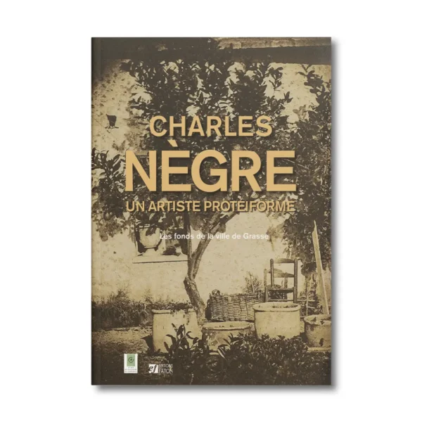 Charles Nègre, un artiste proteiforme - Editions Faton
