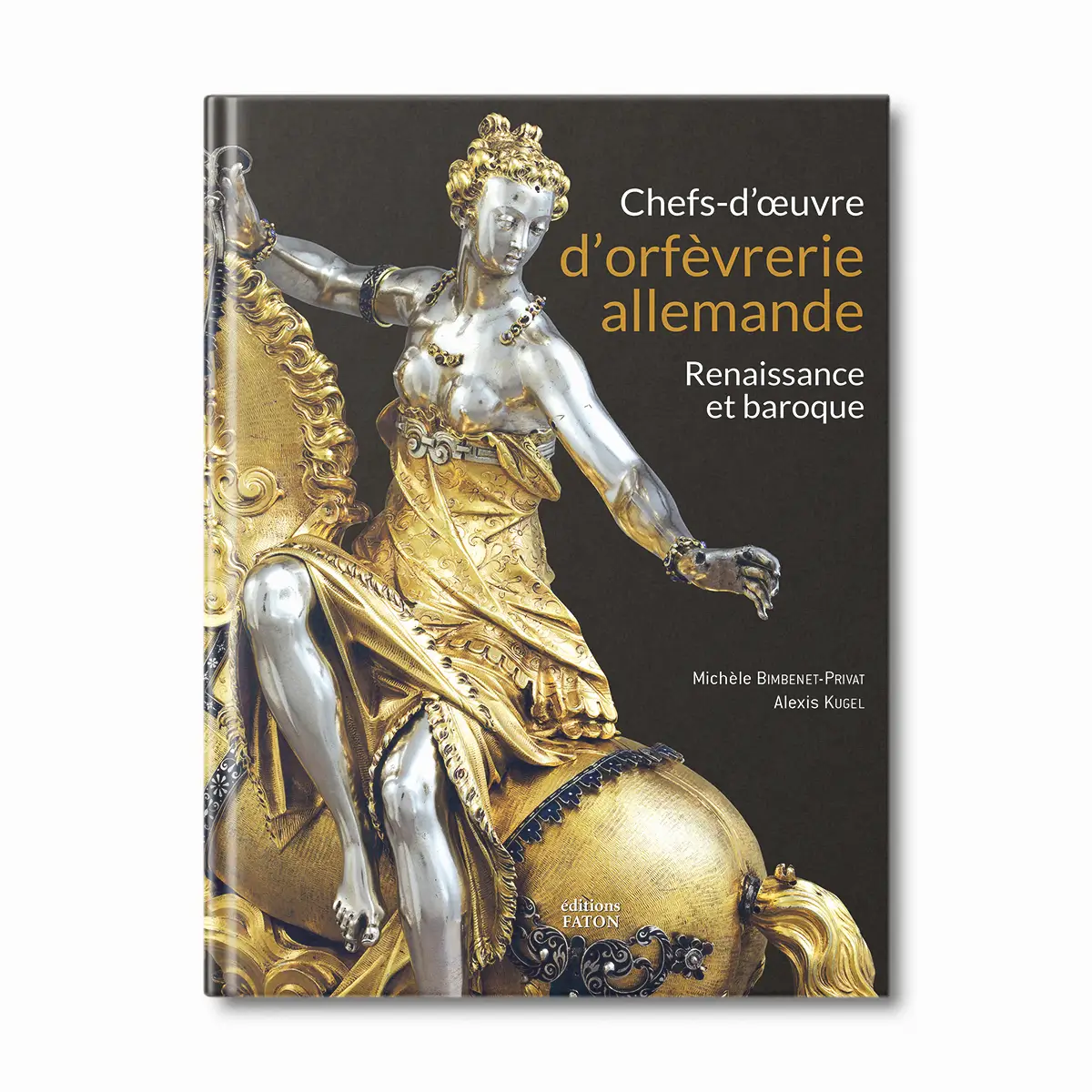 Chefs-d'oeuvre d'orfèvrerie allemande, renaissance et baroque - Editions Faton