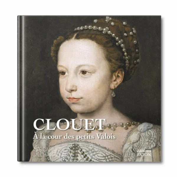 Clouet à la cour des petits Valois - Editions Faton