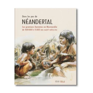 Dans les pas de Néandertal - Editions Faton