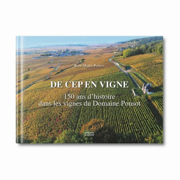 De Cep en vigne 150 ans d'histoire dans les vignes du Domaine Ponsot - Editions Faton