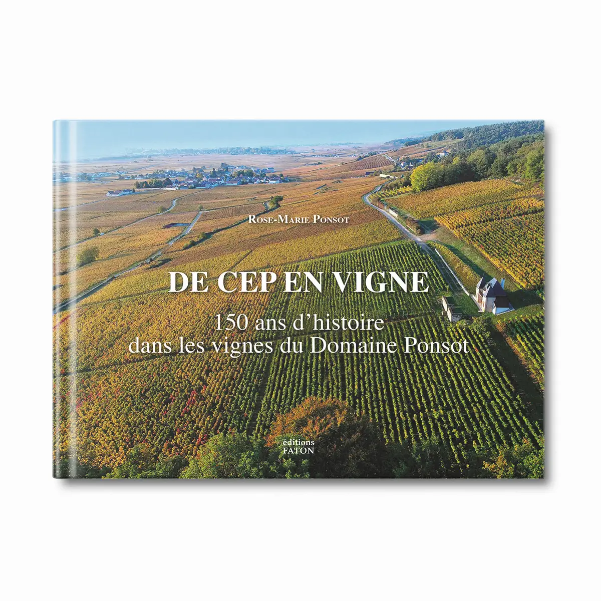 De Cep en vigne 150 ans d'histoire dans les vignes du Domaine Ponsot - Editions Faton