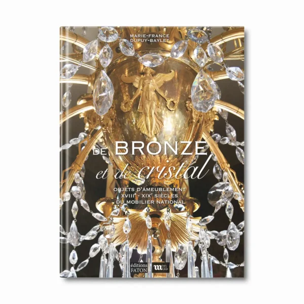 De bronze et de cristal, objets d'ameublement du mobilier national - Editions Faton