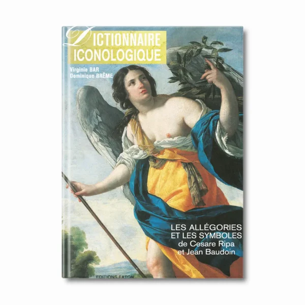 Dictionnaire Iconologique - Les allégories et les symboles de Cesare Ripa et Jean Baudoin - Editions Faton