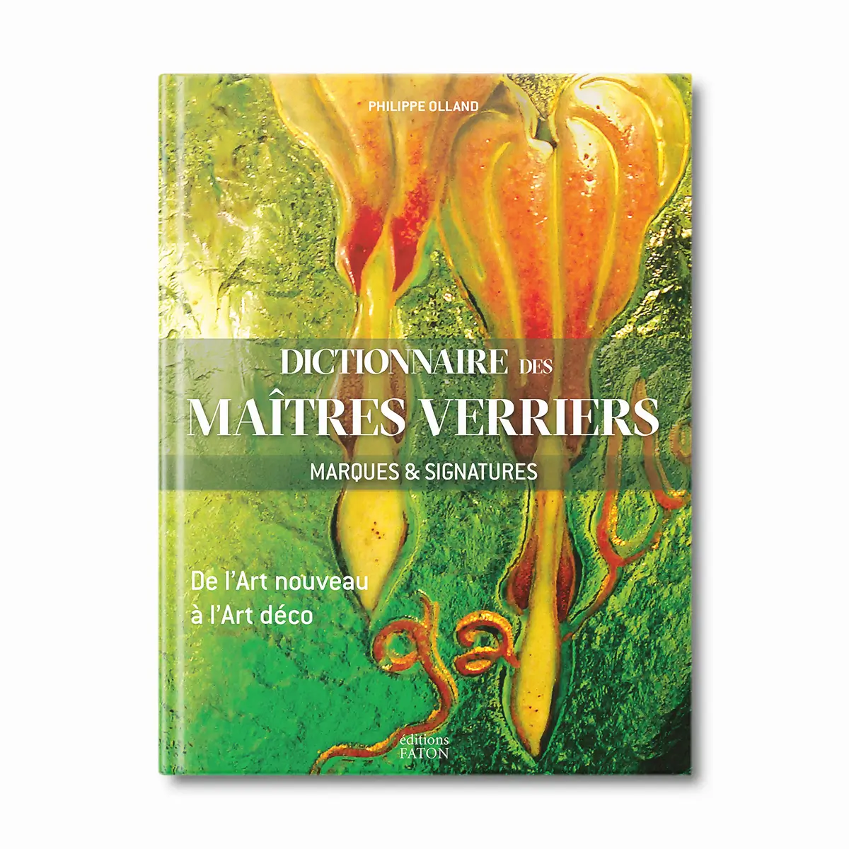 Dictionnaire des maîtres verriers, Marques et Signatures - Editions Faton