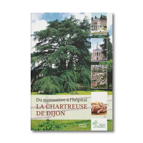 La chartreuse de Dijon - Du monastère à l'hôpital - Editions Faton