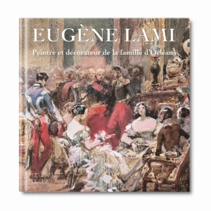 Eugène Lami peintre et décorateur de la famille d'Orléans - Editions Faton