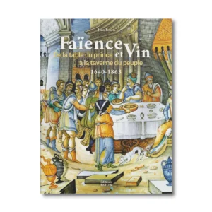 Faïences et Vin de la table du prince à la tarverne du peuple - Editions Faton