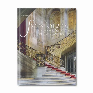 Fers forgés dans l'architecture européenne du Moyen-Âge au XXe siècle - Editions Faton