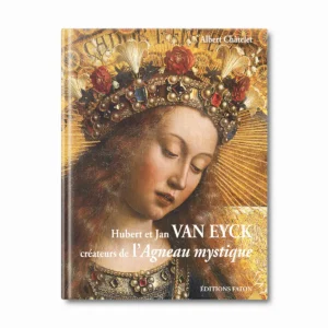 Hubert et Jan Van Eyck, créateurs de l'agneau mystique - Editions Faton