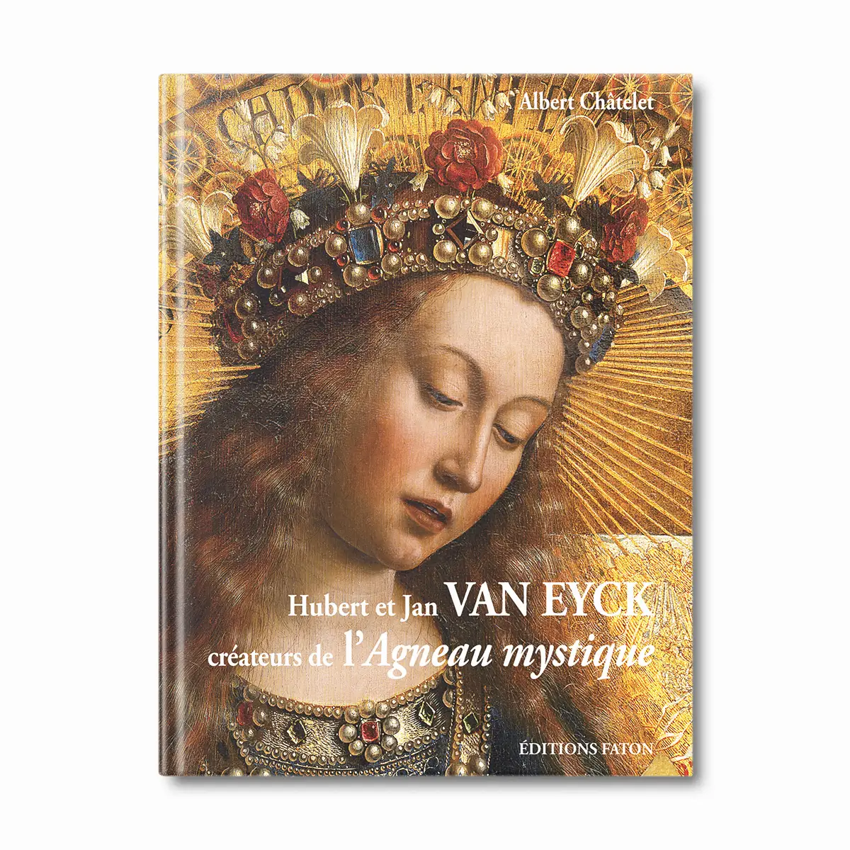 Hubert et Jan Van Eyck, créateurs de l'agneau mystique - Editions Faton