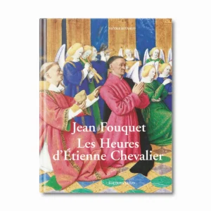 Jean Fouquet, les heures d'Etienne Chevalier - Editions Faton