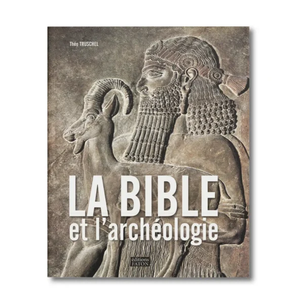 La Bible et l'archéologie - Editions Faton