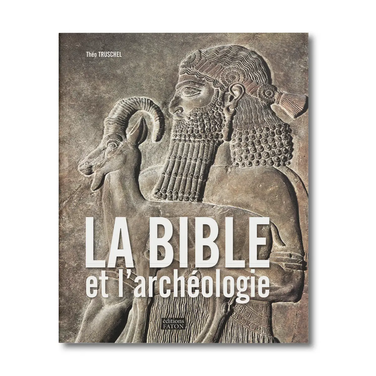 La Bible et l'archéologie - Editions Faton