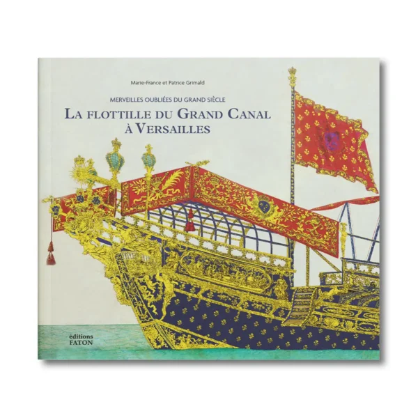 La Flotille du Grand Canal à Versailles - Editions Faton