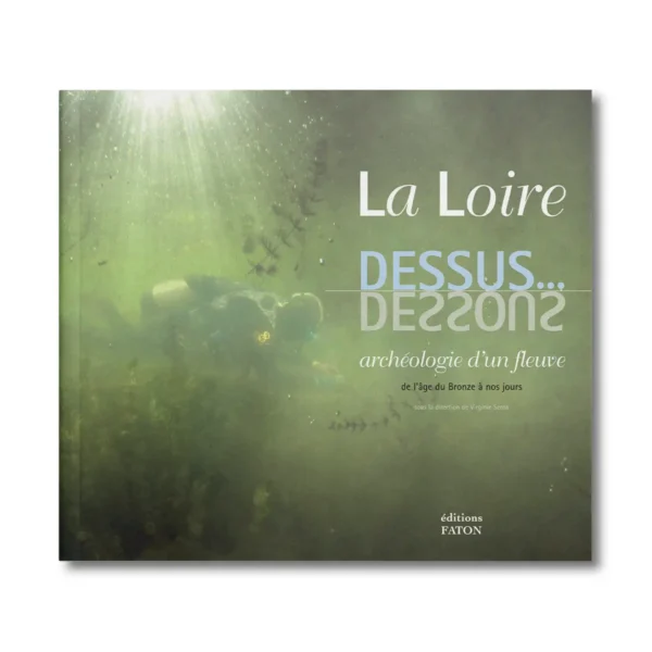 La Loire dessus dessous - Editions Faton