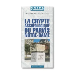 La crypte archéologique du parvis Notre-Dame - Editions Faton