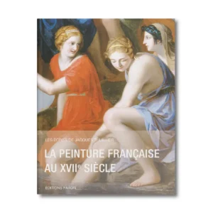 La peinture française au XVIIe siècle, Les écrits de Jacques Thuillier vol 2 - Editions Faton
