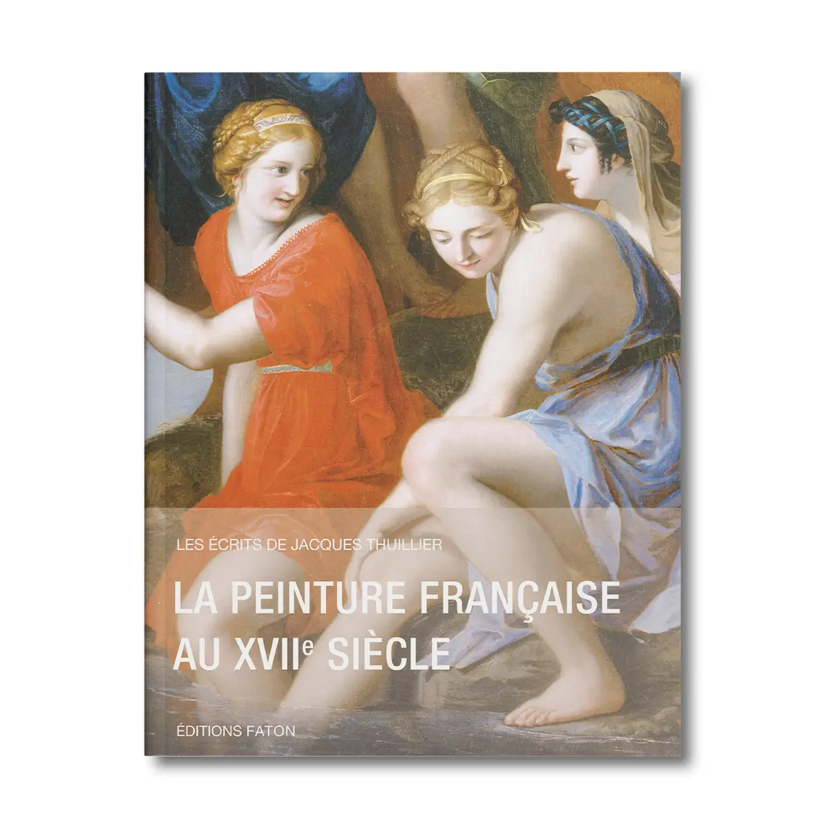 La peinture française au XVIIe siècle, Les écrits de Jacques Thuillier vol 2 - Editions Faton