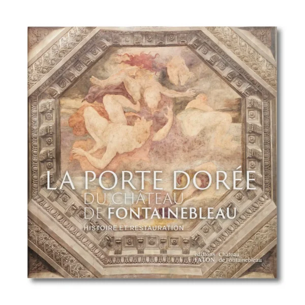 La porte dorée du château de Fontainebleau - Editions Faton