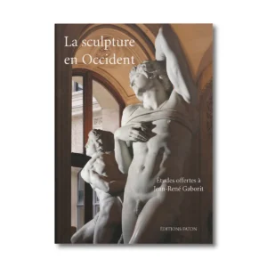 La sculpture en occident, études offertes à Jean-René Gaborit - Editions Faton