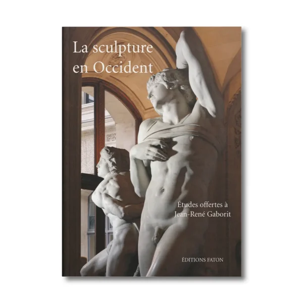 La sculpture en occident, études offertes à Jean-René Gaborit - Editions Faton