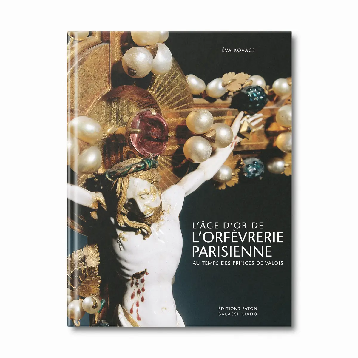 L'âge d'or de l'orfévrerie parisienne - Editions Faton