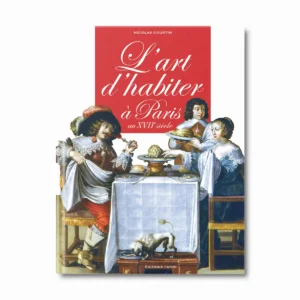 L'art d'habiter à Paris au XVIIe siècle - Editions Faton