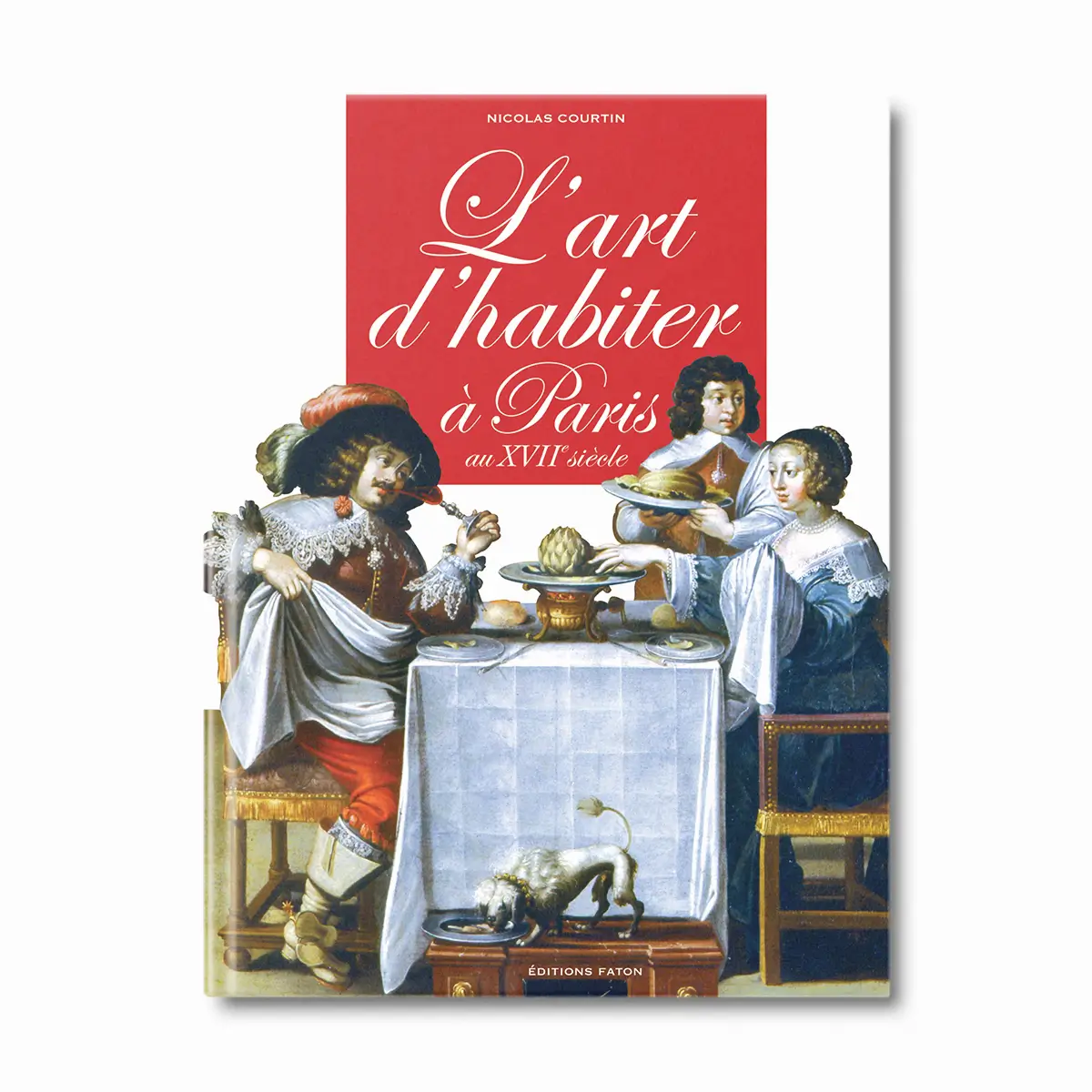 L'art d'habiter à Paris au XVIIe siècle - Editions Faton