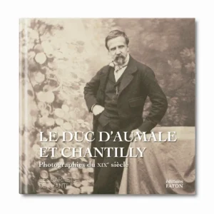 Le Duc d'Aumale et Chantilly - Editions Faton