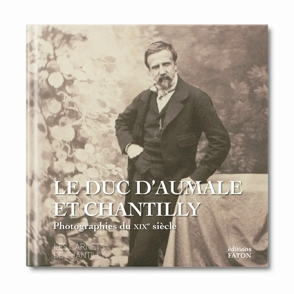 Le Duc d'Aumale et Chantilly - Editions Faton