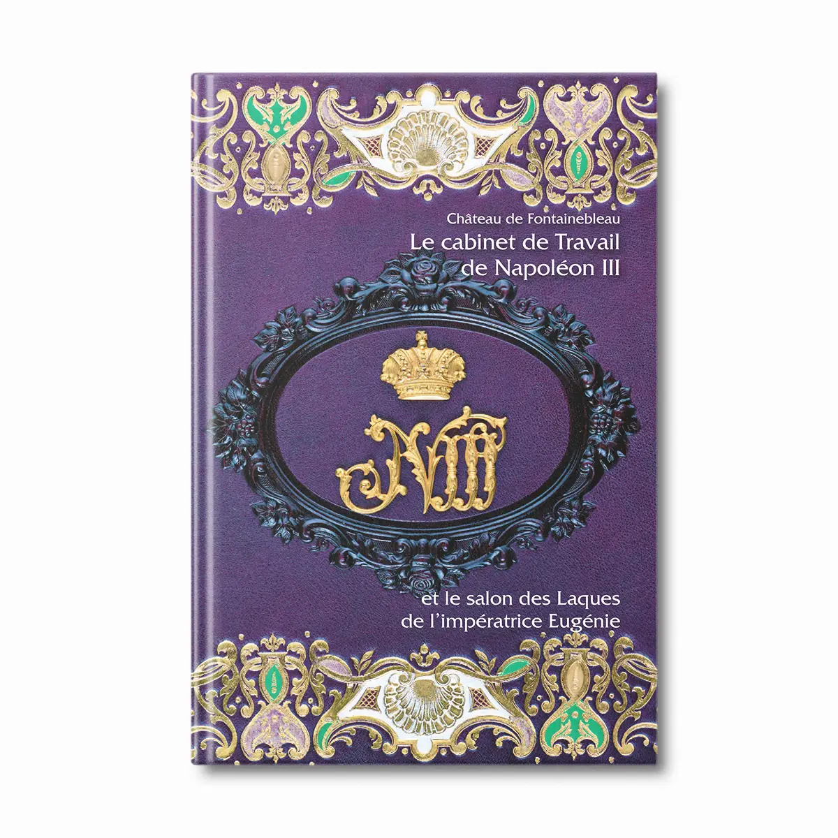 Le cabinet de Travail de Napoléon III, et le salon des Laques de l'Impératrice Eugénie - Editions Faton