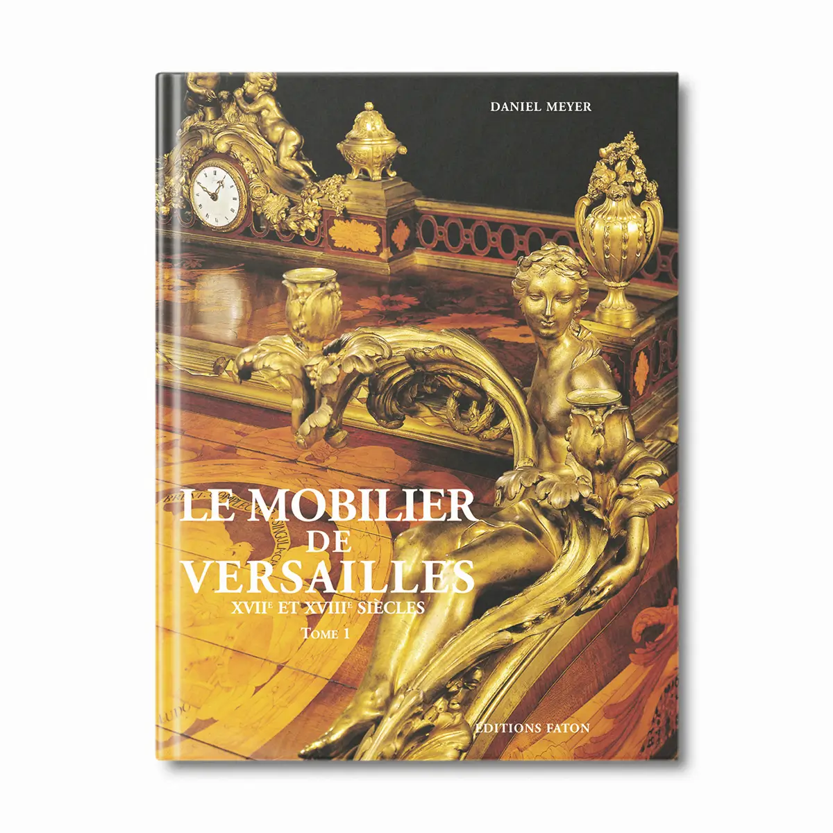 Le mobilier de Versailles XVIIe et XVIIIe siècles - Editions Faton
