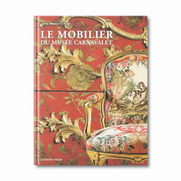 Le mobilier du musée Carnavalet - Editions Faton