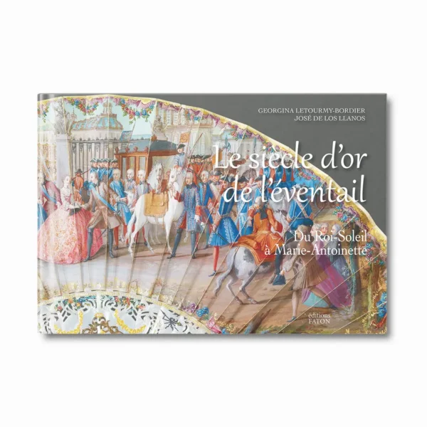 Le siècle d'or de l'éventail, du Roi-Soleil à Marie-Antoinette - Editions Faton
