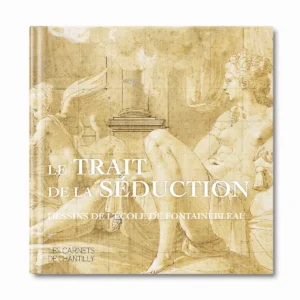 Le trait de la séduction, dessin de l'école de Fontainebleau - Editions Faton