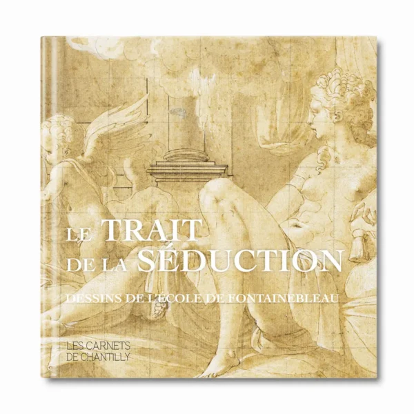 Le trait de la séduction, dessin de l'école de Fontainebleau - Editions Faton