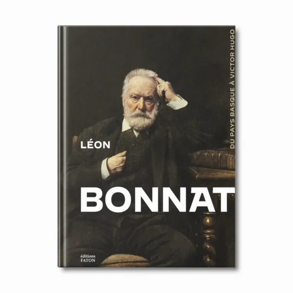 Léon Bonnat, du pays Basque à Victor Hugo - Editions Faton