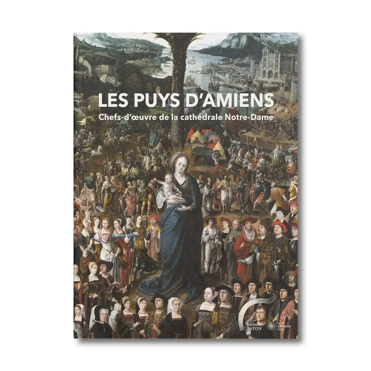 Les puys d'Amiens, chefs-d'oeuvre de la cathédrale Notre-Dame - Editions Faton