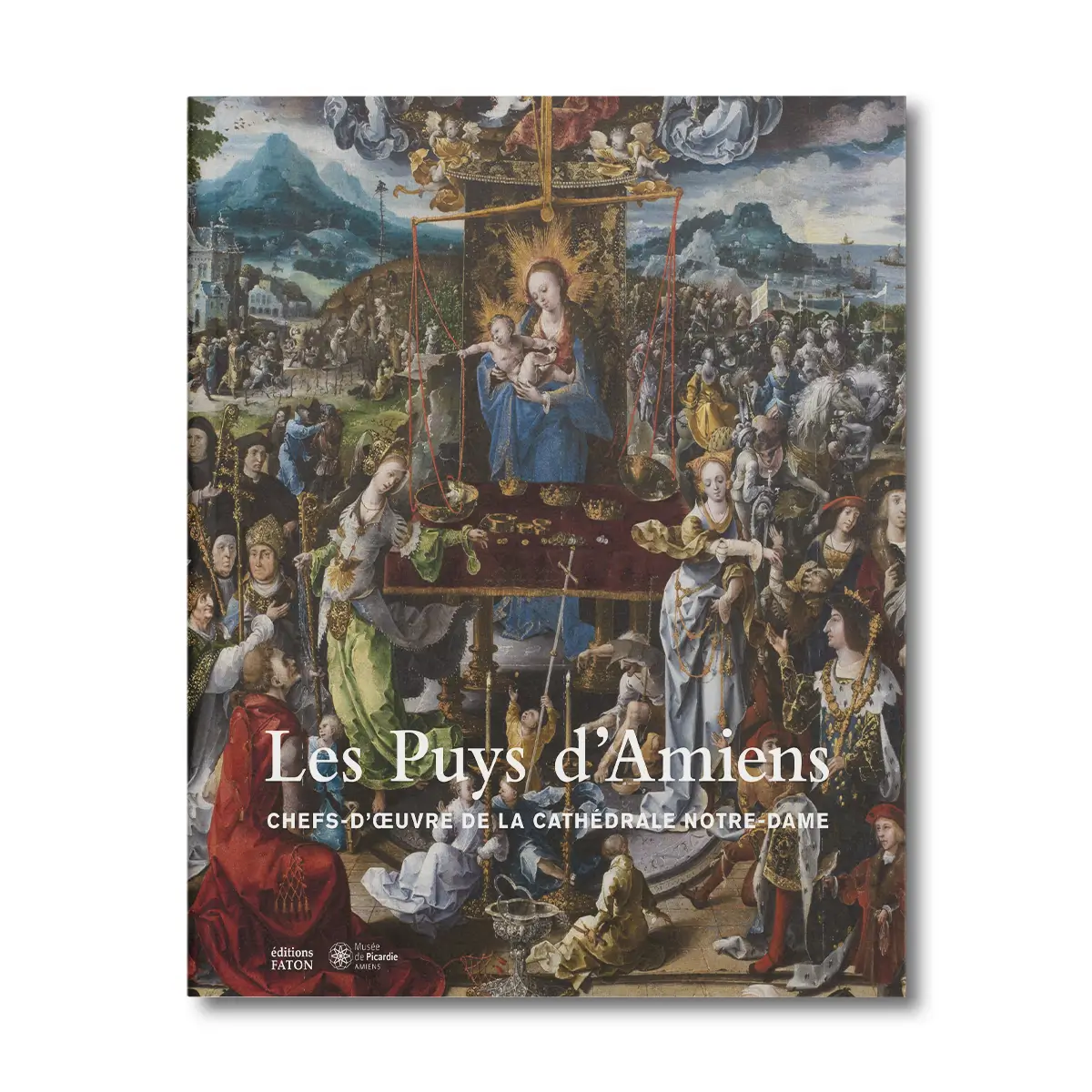 Les puys d'Amiens, chefs-d'oeuvre de la cathédrale Notre-Dame, catalogue d'exposition - Editions Faton