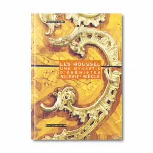 Les roussel, une dynastie d'ébénistes au XVIIIe siècle - Editions Faton