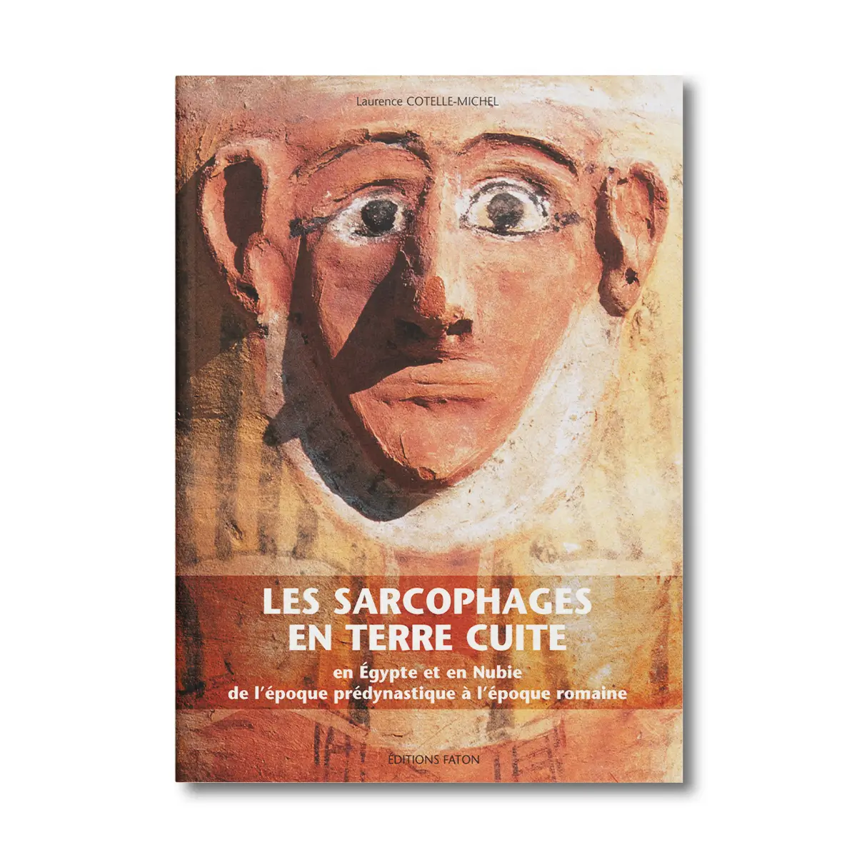 Les sarcophages égyptiens en terre cuite - Editions Faton