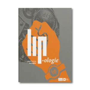 Lip.oplogie une histoire horlogère - Editions Faton