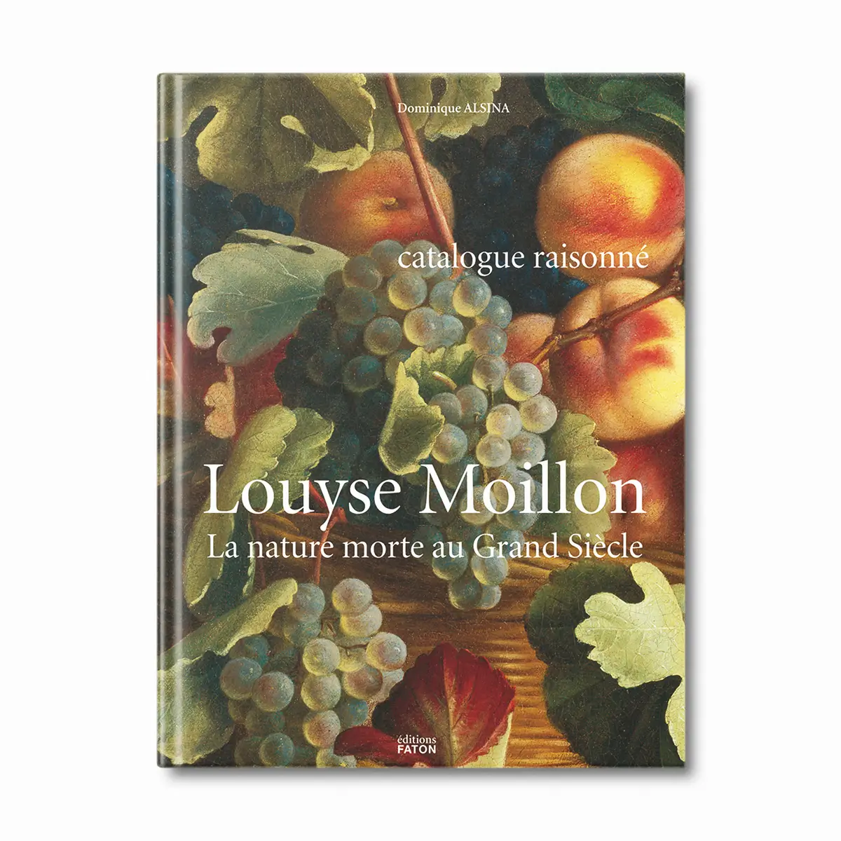 Louyse Moillon, la nature morte au grand siècle - Editions Faton