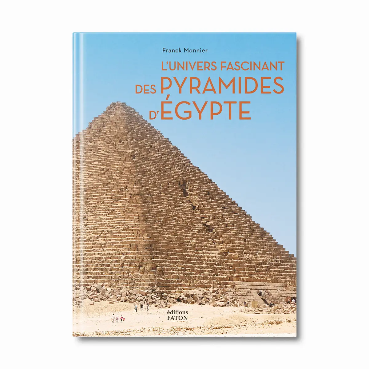 L'univers fascinant des Pyramides d'Egypte - Editions Faton