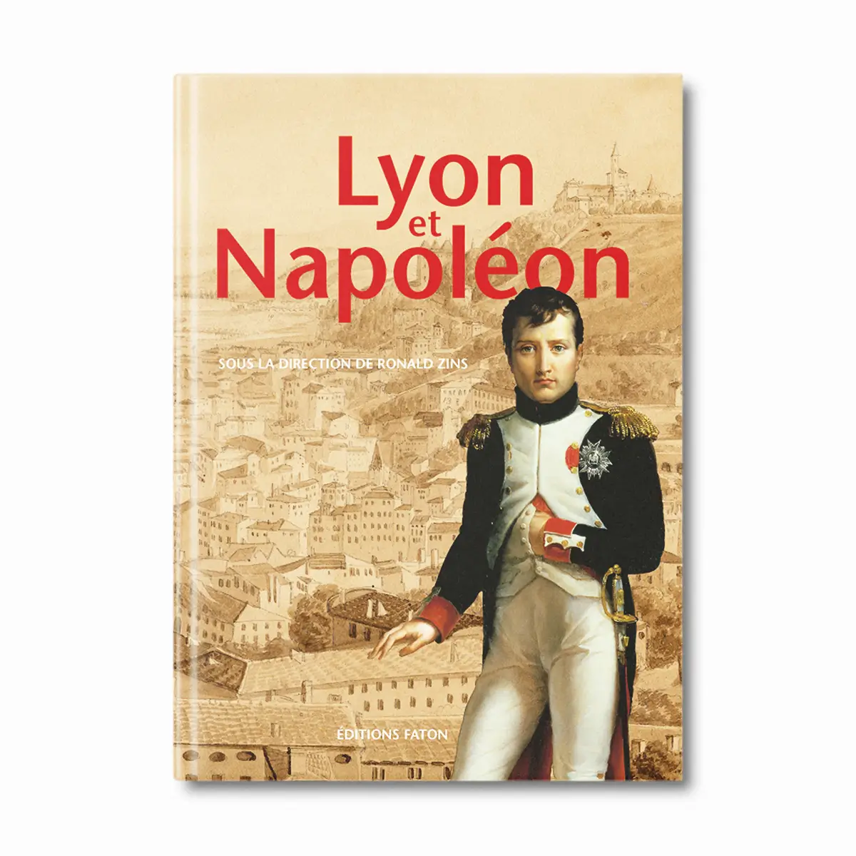 Lyon et Napoléon - Éditions Faton