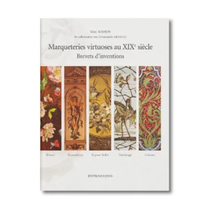 Marqueteries virtuoses au XIXe siècle, Brevets d'inventions - Editions Faton