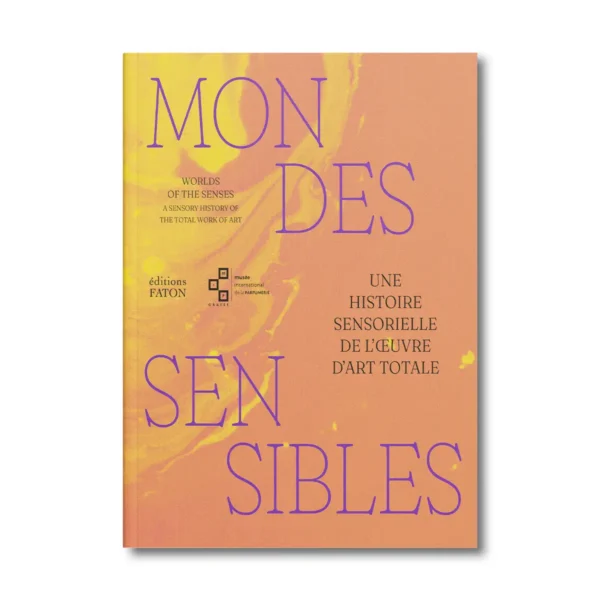 Mondes sensibles, une histoire sensorielle de l'oeuvre d'art totale - Editions Faton